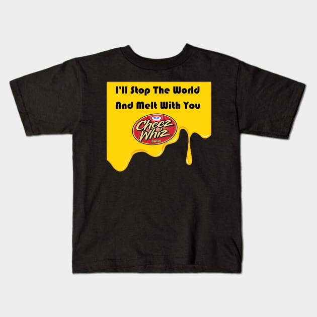 Melt With You Kids T-Shirt by Cheez Whiz Band